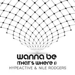 Wanna Be (That's Where I) - Single - Nile Rodgers Wanna Be (That's Where I) - Single - Nile Rodgers