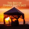 The Best of Dinner Party Jazz: Smooth Relaxing Jazz, Restaurant Background Music (Piano Bar, Sexy Sax) Powerful Instrumental Jazz Sounds album lyrics, reviews, download