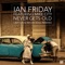 Never Gets Old (feat. Mike City) - Ian Friday lyrics