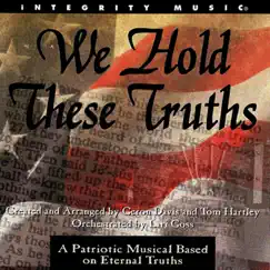 We Hold These Truths: A Patriotic Musical Based On Eternal Truths - EP by Geron Davis, Tom Hartley & Lari Goss album reviews, ratings, credits