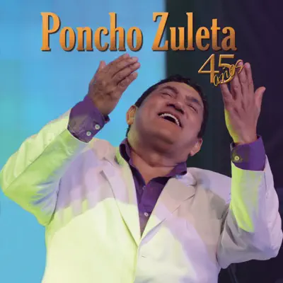 Poncho Zuleta 45 Años - Poncho Zuleta