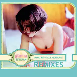 Como me duele perderte (Remixes) - Gloria Estefan