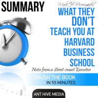 Ant Hive Media - Mark H. McCormack's What They Don't Teach You at Harvard Business School: Notes from a Street-Smart Executive Summary (Unabridged) artwork