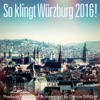 So klingt Würzburg 2016! - Produced, Recorded and Presented by Dennis Schütze, 2016