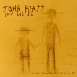 Your Dad Did (At the Tower Theater, Philadelphia, Pa 26 Aug '87) [Live] - John Hiatt