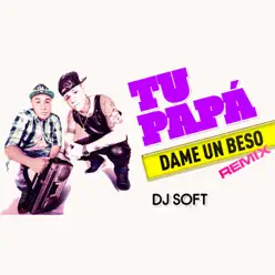 Dame un Beso (Remix) - Single - Tu Papá Dame un Beso (Remix) - Single - Tu Papá