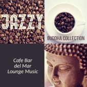 Jazzy Buddha Collection: Cafe Bar del Mar Lounge Music – The Best Compilation of Smooth Instrumental Jazz Music & Anthems of Deep Relaxation (Soft Piano, Guitar and Sax) artwork