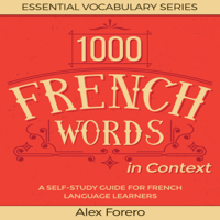 Alex Forero - 1000 French Words in Context: A Self-Study Guide for French Language Learners: Essential Vocabulary Series, Book 2 (Unabridged) artwork