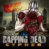 Rapping Dead Cypher - EP album lyrics, reviews, download
