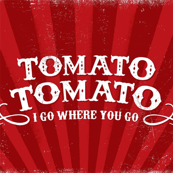 I Go Where You Go by Tomato/Tomato on Go Atlantic