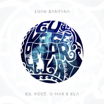 Eu, Você, o Mar e Ela - Single by Luan Santana album reviews, ratings, credits