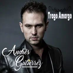 Trago Amargo - Single - Andrés Gutierrez