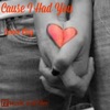 Cause I Had You - Single