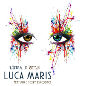 Luna e sole (feat. Tony Esposito) - Luca Maris