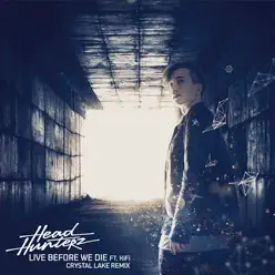 Live Before We Die (feat. KiFi) [Crystal Lake Remix] - Single - Headhunterz