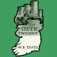 William Butler Yeats - The Celtic Twilight (Unabridged) artwork