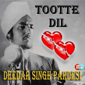 Tootte Dil - Deedar Singh Pardesi