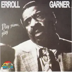 Erroll Garner: Play Piano, Play - Erroll Garner Erroll Garner: Play Piano, Play - Erroll Garner