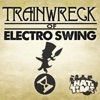 Trainwreck Of Electro Swing - Trainwreck Of Electro Swing