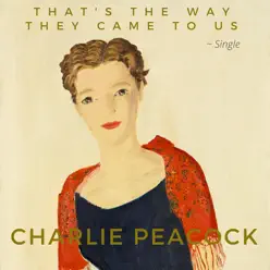 That's the Way They Came to Us - Single - Charlie Peacock That's the Way They Came to Us - Single - Charlie Peacock