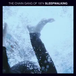 Sleepwalking - Single - The Chain Gang Of 1974