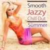 Smooth Jazzy Chillout Summer (Groovy and Seductive Lounge Vibes for Relaxing Moments of Chill), 2014