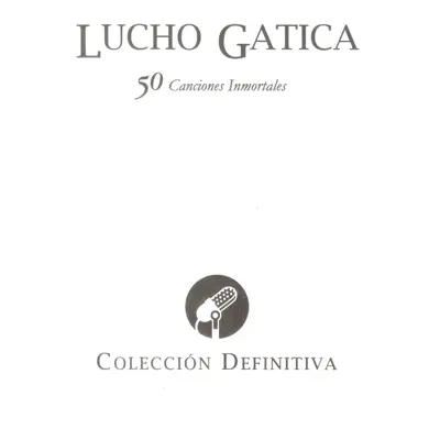 Lucho Gatica: 50 Canciones Inmortales - Lucho Gatica