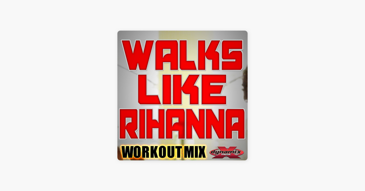 Walks Like Rihanna Workout Mix Single By Groove Academy On Apple Music