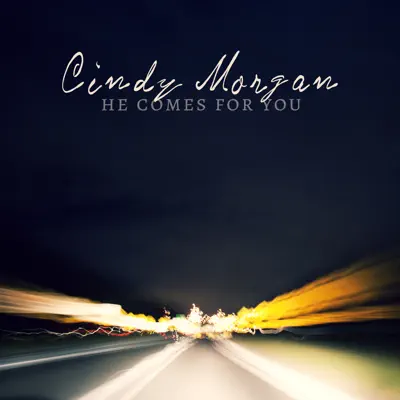 He Comes for You - Single - Cindy Morgan