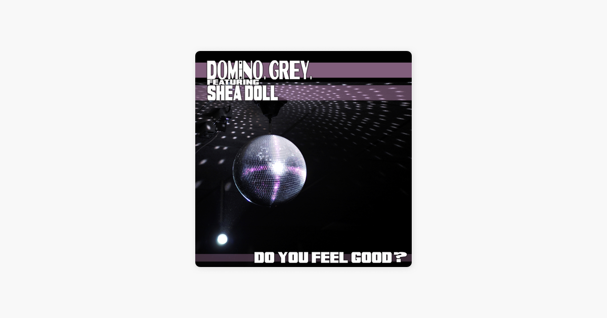 Do You Feel Good Feat Shea Doll Single By Domino Grey On Apple Music