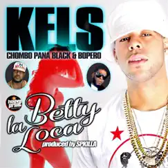 Betty La Loca (feat. Bopero) - Single by Kels & Chombo Panablack album reviews, ratings, credits