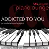 Piano Lounge - Addicted to You (Originally Performed By Avicii) - Single album lyrics, reviews, download