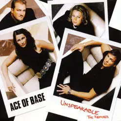 Unspeakable (The Remixes) - Ace Of Base