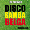 Disco Samba Belga (Belgicada) - EP - Lou Depryck