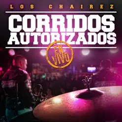 Corridos Autorizados - En Vivo - Los Chairez Corridos Autorizados - En Vivo - Los Chairez