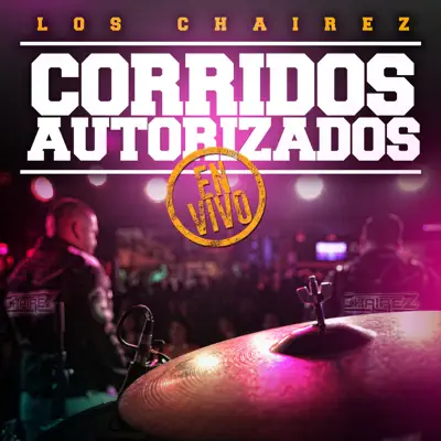 Corridos Autorizados - En Vivo - Los Chairez Corridos Autorizados - En Vivo - Los Chairez