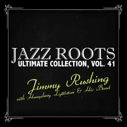 Jazz Roots Ultimate Collection, Vol. 41 - Jimmy Rushing Jazz Roots Ultimate Collection, Vol. 41 - Jimmy Rushing