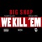 We Kill Em (feat. Nashvillain & Dread DBIC) - Big Snap lyrics
