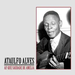 Ai! Que Saudade de Amelia - Single - Ataulfo Alves Ai! Que Saudade de Amelia - Single - Ataulfo Alves