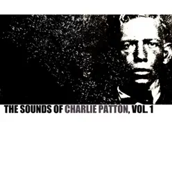 The Sounds of Charley Patton, Vol. 1 - Charley Patton