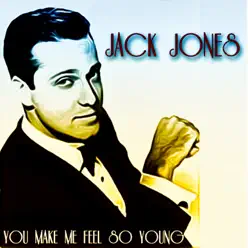 You Make Me Feel So Young (Original Recordings - Remastered) - Jack Jones