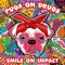 Pugs On Drugs (Slop Rock Remix) - Smile On Impact lyrics