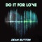 For the Love (Extended Edit) - Dean Sutton lyrics