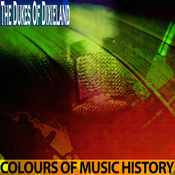 Colours Of Music History Remastered By The Dukes Of Dixieland On Itunes