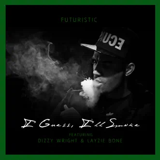 I Guess I'll Smoke (feat. Dizzy Wright & Layzie Bone) by FUTURISTIC song reviws