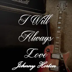 I Will Always Love Johnny Horton - Johnny Horton