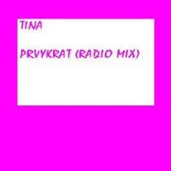 Prvykrat (Radio Mix) - Single - Tina Prvykrat (Radio Mix) - Single - Tina