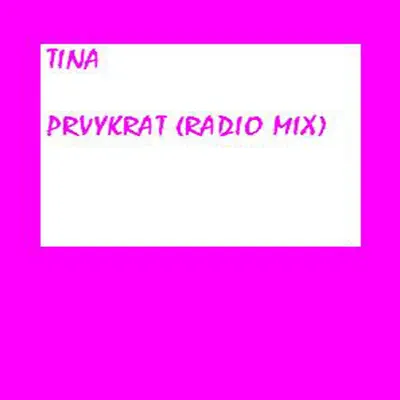 Prvykrat (Radio Mix) - Single - Tina Prvykrat (Radio Mix) - Single - Tina