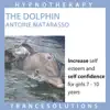 The Dolphin - Hypnotherapy For Girls Confidence and Self Esteem (7-11yrs.) album lyrics, reviews, download