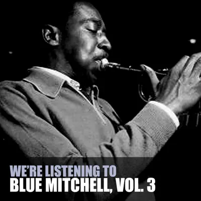 We're Listening to Blue Mitchell, Vol. 3 - Blue Mitchell We're Listening to Blue Mitchell, Vol. 3 - Blue Mitchell
